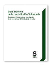 GUIA PRACTICA DE LA JURISDICCION VOLUNTARIA. CUADROS Y ESQUE