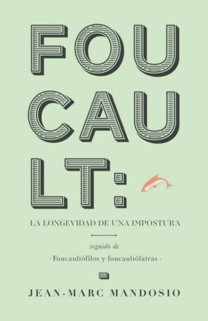 FOUCAULT LA LONGEVIDAD DE UNA IMPOSTURA